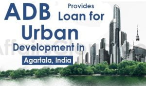 ADB Approved $61 Million Loan for Urban Development in Agartala